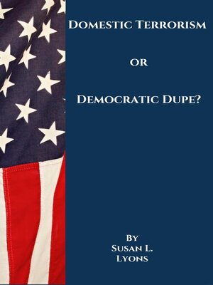 cover image of Domestic Terrorism or Democratic Dupe?